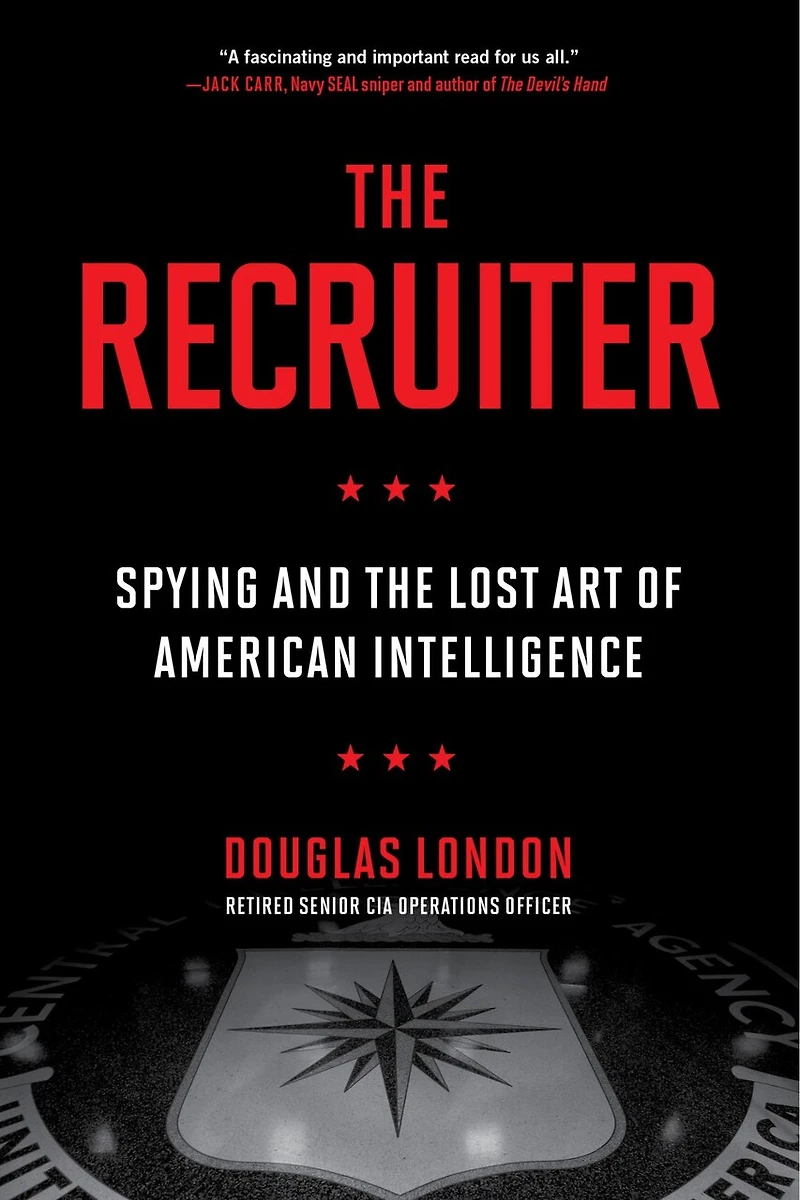 the Recruiter: Spying and Lost Art of American Intelligence
