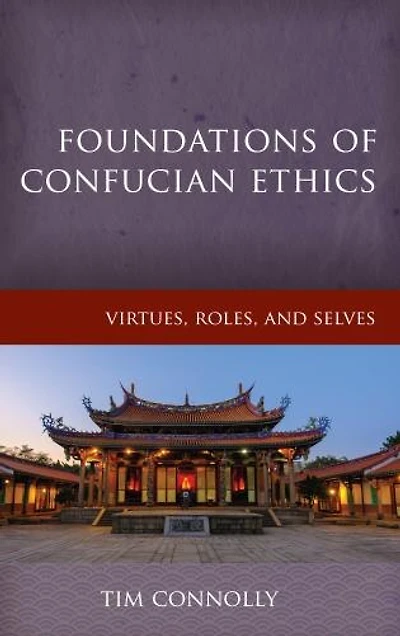 Foundations Of Confucian Ethics: Virtues, Roles, And Exemplars