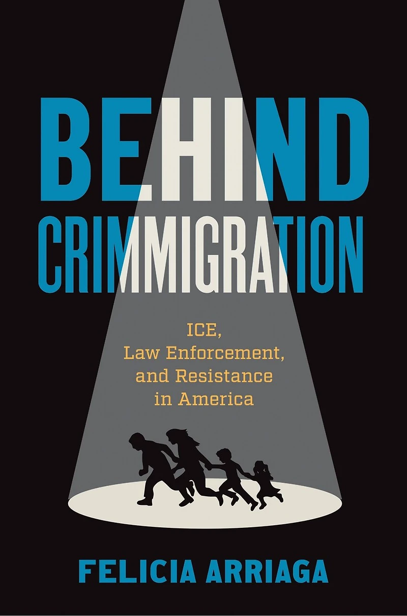 Behind Crimmigration: ICE, Law Enforcement, and Resistance America