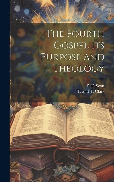 The Fourth Gospel its Purpose and Theology