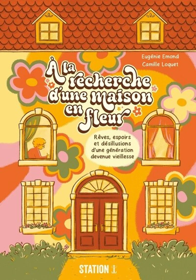 À la recherche d'une maison en fleur: Rêves, espoirs et désillusions d’une génération devenue vieillesse