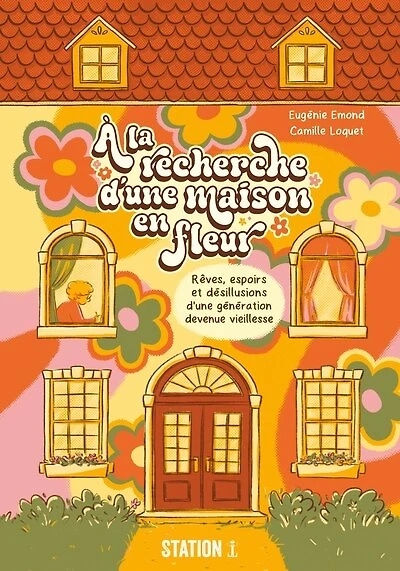 À la recherche d'une maison en fleur: Rêves, espoirs et désillusions d’une génération devenue vieillesse