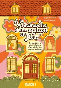 À la recherche d'une maison en fleur: Rêves, espoirs et désillusions d’une génération devenue vieillesse