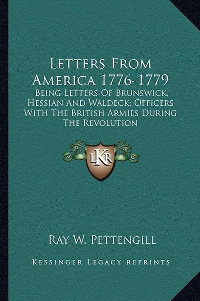 Letters from America 1776-1779: Being Letters of Brunswick, Hessian and Waldeck; Officers with the British Armies During the Revolution