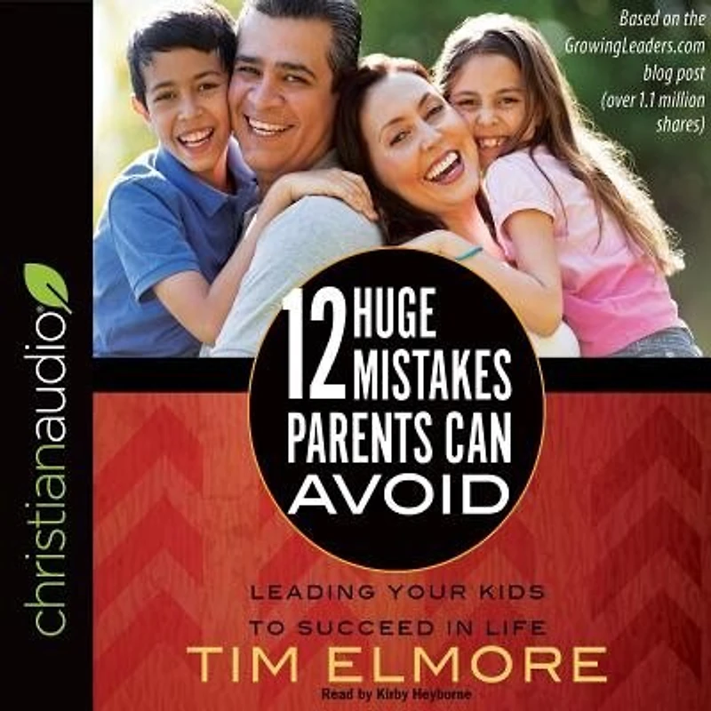12 Huge Mistakes Parents Can Avoid: Leading Your Kids to Succeed Life