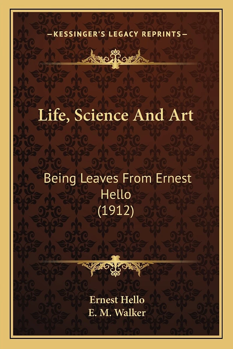 Life, Science And Art: Being Leaves From Ernest Hello (1912)