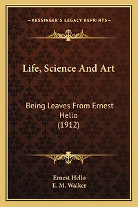 Life, Science And Art: Being Leaves From Ernest Hello (1912)