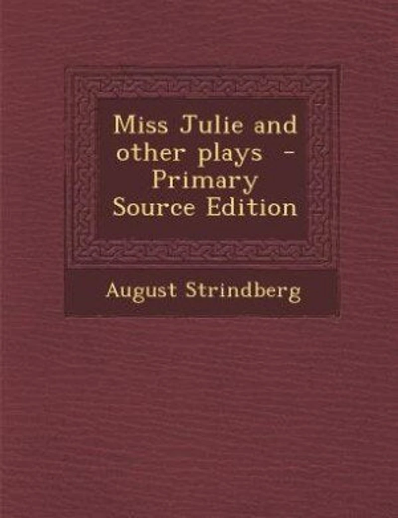Miss Julie and other plays - Primary Source Edition