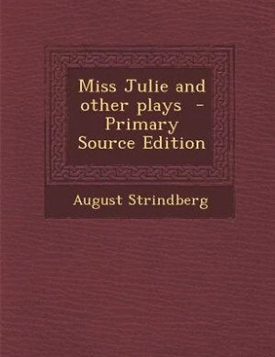 Miss Julie and other plays  - Primary Source Edition