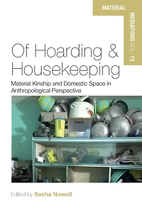 Of Hoarding and Housekeeping: Material Kinship Domestic Space Anthropological Perspective