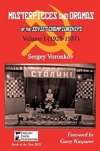 Masterpieces And Dramas Of The Soviet Championships: Volume I (1920-1937)