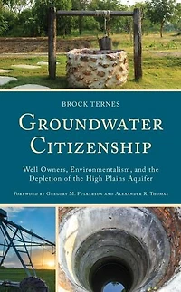 Groundwater Citizenship: Well Owners, Environmentalism, and the Depletion of High Plains Aquifer