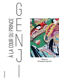 A la cour du prince Genji: mille ans d'imaginaire japonais