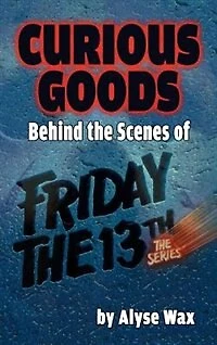 Curious Goods: Behind The Scenes of Friday 13th: Series