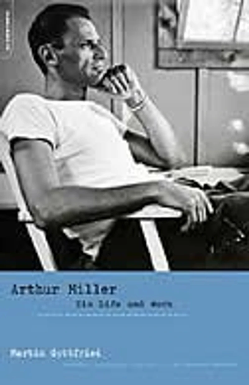 Arthur Miller: His Life and Work