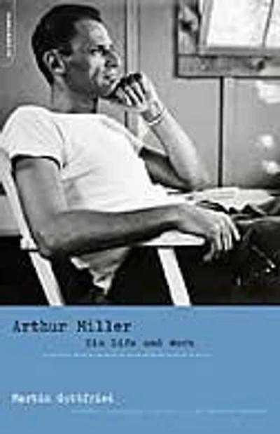 Arthur Miller: His Life and Work