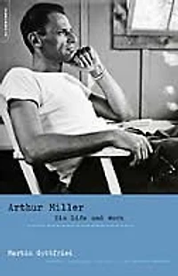 Arthur Miller: His Life and Work
