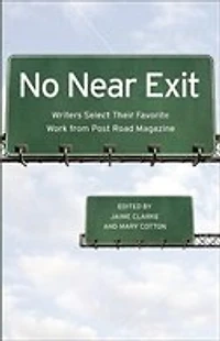 No Near Exit: Writers Select Their Favorite Work from Post Road Magazine
