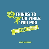 52 Things to Do While You Poo: The Fart Edition: Poop Puzzles, Hilarious Activities and Toot Trivia Keep Occupied: A Funny Bathroom Activity Book