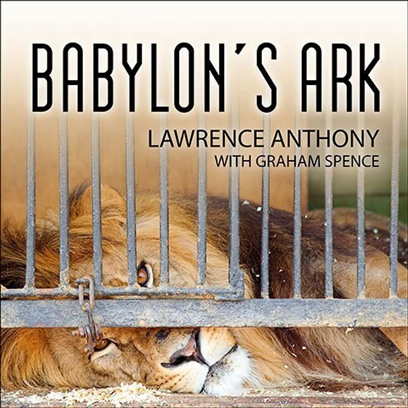 Babylon's Ark Lib/E: the Incredible Wartime Rescue of Baghdad Zoo