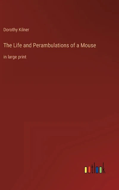 The Life and Perambulations of a Mouse: in large print