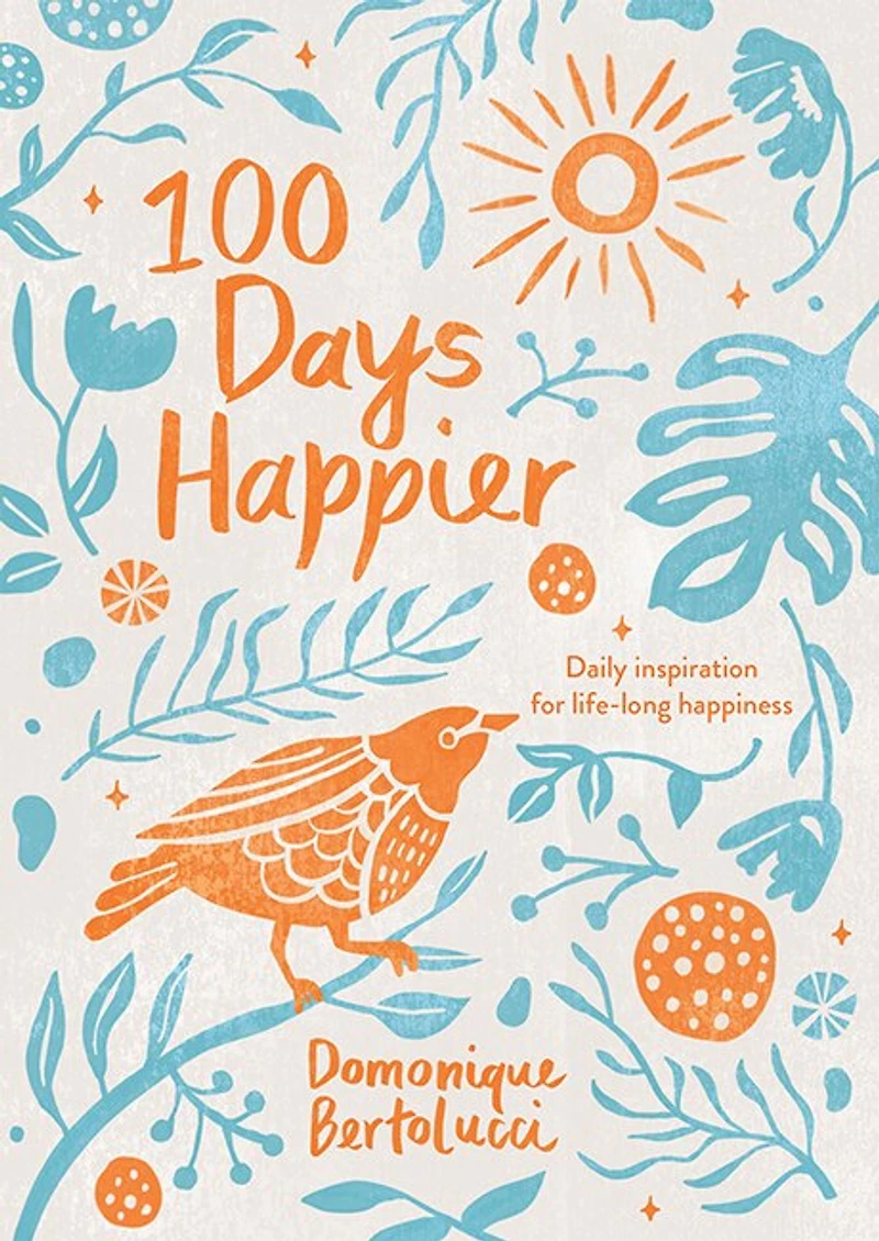 100 Days Happier: Daily Inspiration For Life-long Happiness