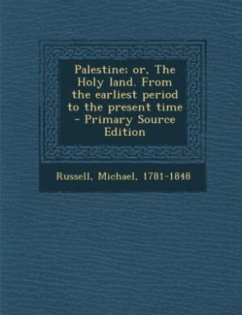 Palestine; or, The Holy land. From the earliest period to the present time - Primary Source Edition