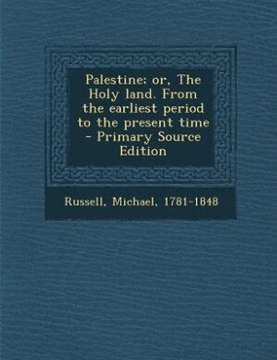 Palestine; or, The Holy land. From the earliest period to the present time - Primary Source Edition