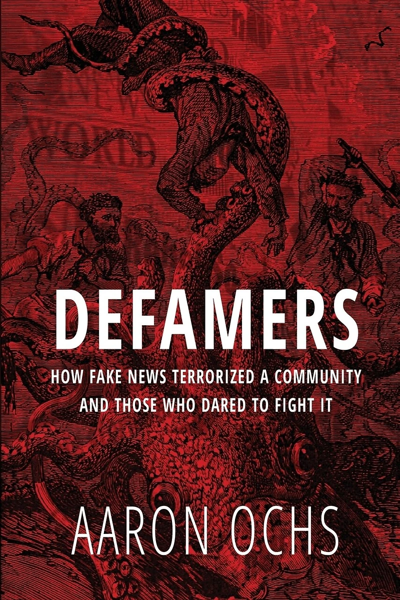 Defamers: How Fake News Terrorized a Community and Those Who Dared to Fight It