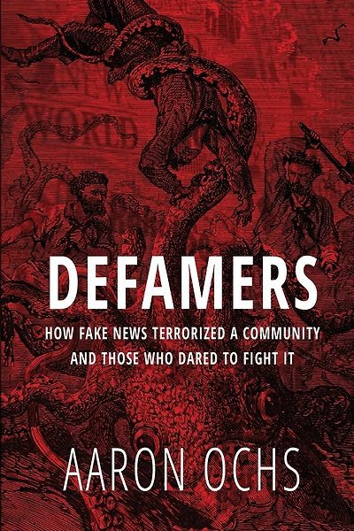 Defamers: How Fake News Terrorized a Community and Those Who Dared to Fight It