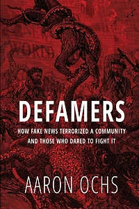 Defamers: How Fake News Terrorized a Community and Those Who Dared to Fight It