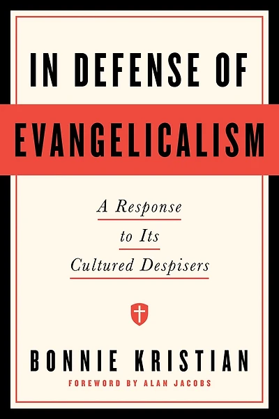 Defense of Evangelicalism: A Response to Its Cultured Despisers