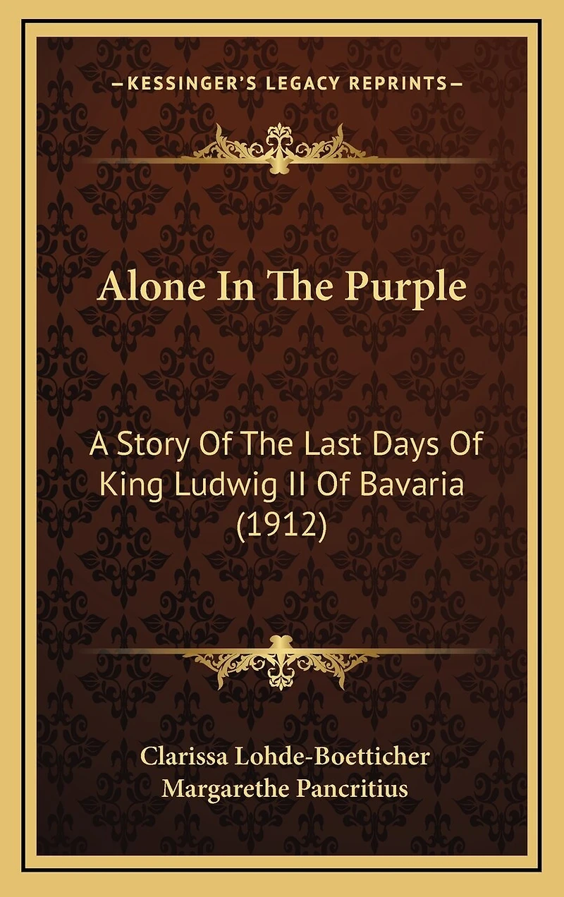 Alone In The Purple: A Story Of The Last Days Of King Ludwig II Of Bavaria (1912)