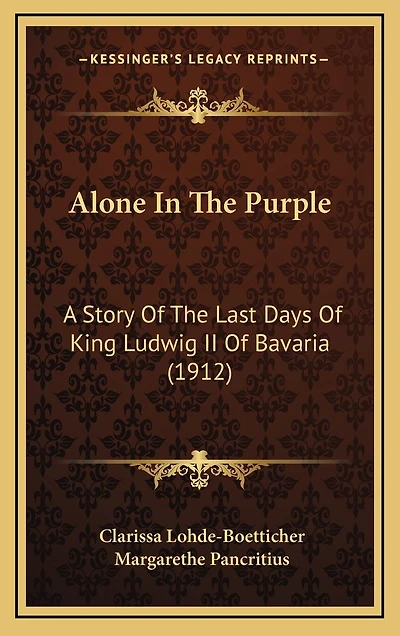 Alone In The Purple: A Story Of The Last Days Of King Ludwig II Of Bavaria (1912)