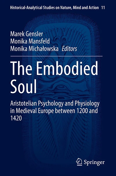 The Embodied Soul: Aristotelian Psychology and Physiology in Medieval Europe between 1200 and 1420