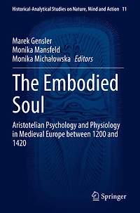 The Embodied Soul: Aristotelian Psychology and Physiology in Medieval Europe between 1200 and 1420