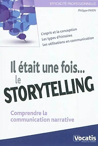 Comprendre et exploiter le storytelling: maîtriser la communication narrative