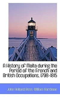 A History of Malta During the Period French and British Occupations