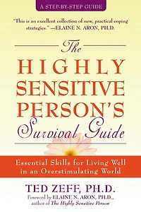 The Highly Sensitive Person's Survival Guide: Essential Skills for Living Well in an Overstimulating World