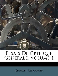Essais De Critique Générale, Volume 4