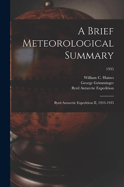 A Brief Meteorological Summary: Byrd Antarctic Expedition II, 1933-1935; 1935