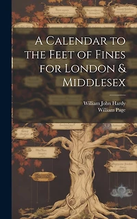A Calendar to the Feet of Fines for London & Middlesex