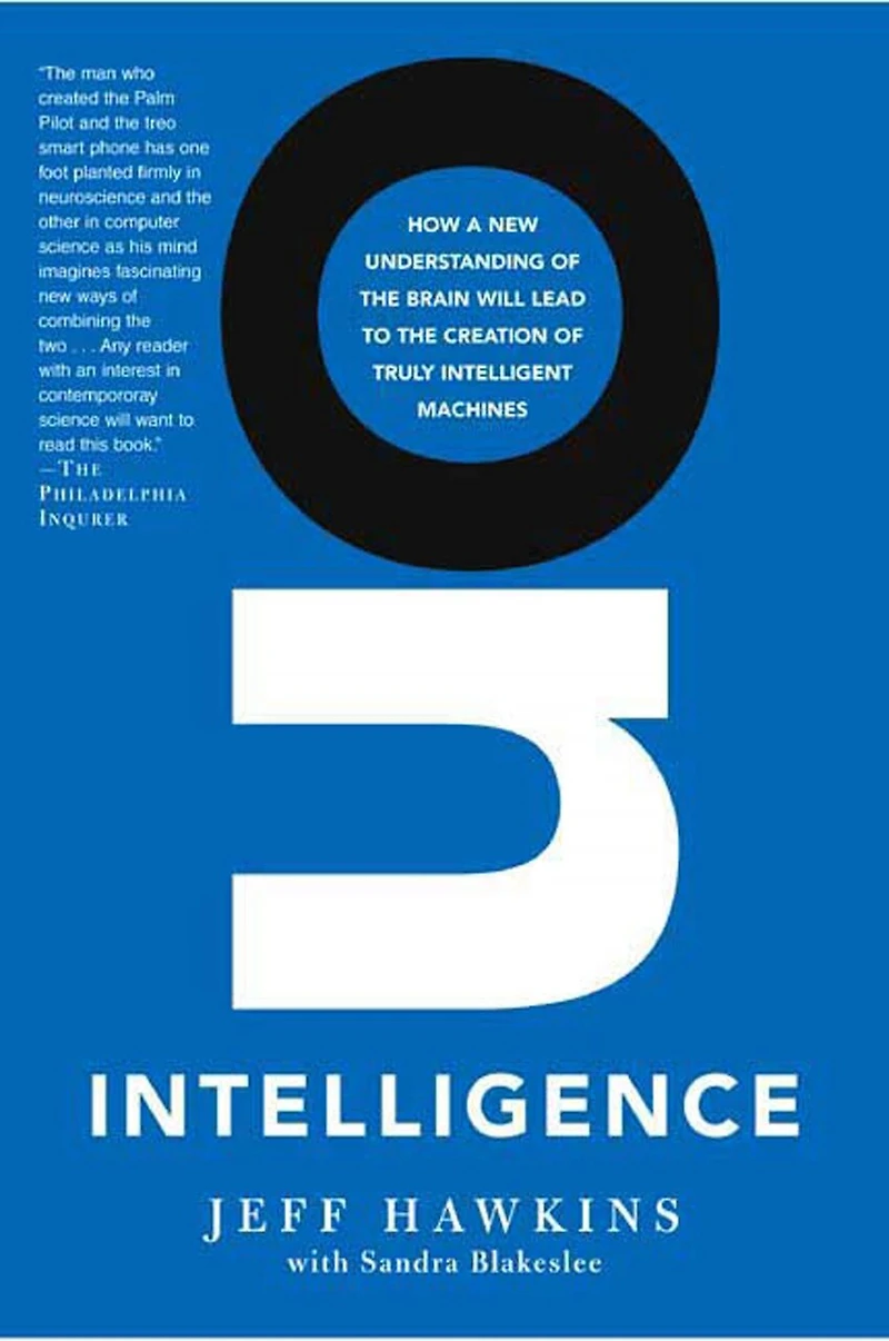 On Intelligence: How A New Understanding Of The Brain Will Lead To Creation Truly Intelligent Machines