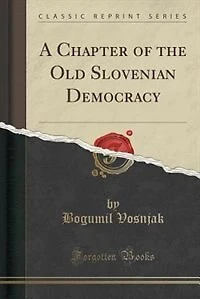 A Chapter of the Old Slovenian Democracy (Classic Reprint)