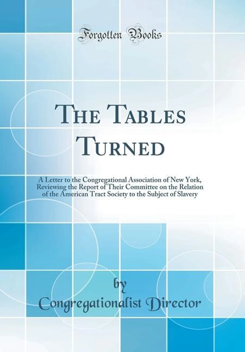the Tables Turned: A Letter to Congregational Association of New York, Reviewing Report Their Committee on