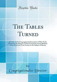 the Tables Turned: A Letter to Congregational Association of New York, Reviewing Report Their Committee on