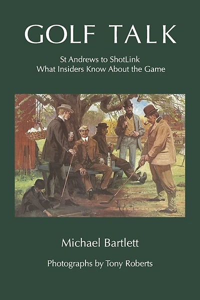 Golf Talk: St Andrews to ShotLink What Insiders Know About the Game