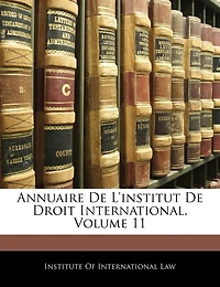 Annuaire De L'institut De Droit International, Volume 11