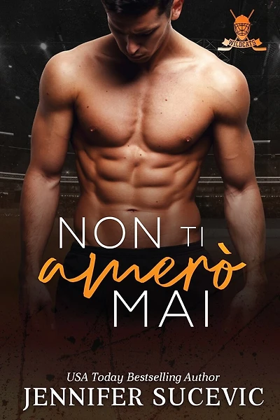 Non ti amerò mai: Un romanzo sportivo new adult con tematiche enemies to lovers.