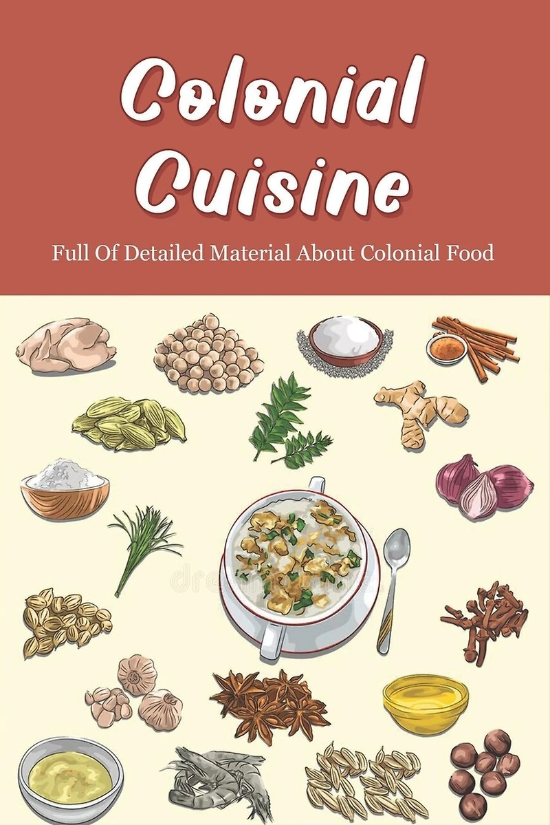 Colonial Cuisine: Full Of Detailed Material About Colonial Food: Food History